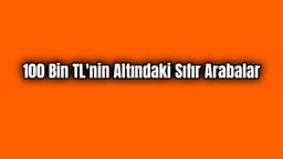 100 Bin Tl'nin Altındaki Sıfır Arabalar
