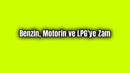 Benzin, Motorin ve Lpg'ye Zam