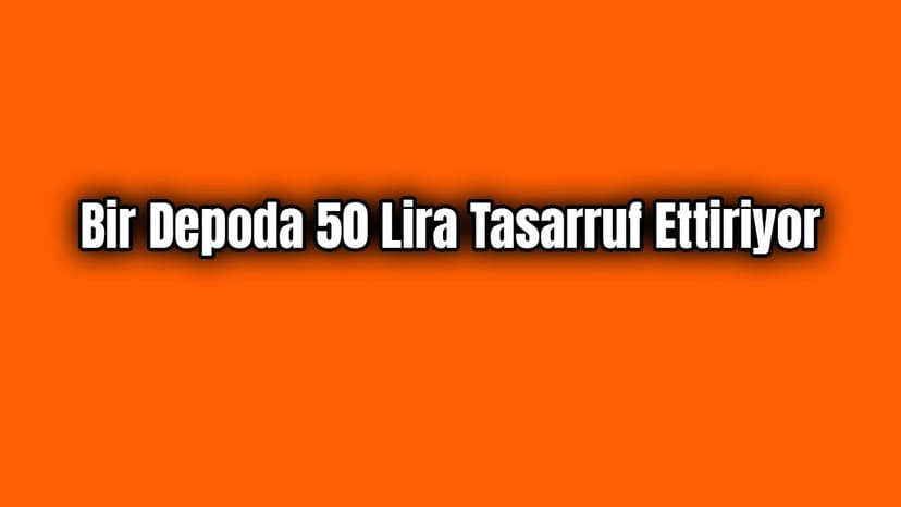 Bir Depoda 50 Lira Tasarruf Ettiriyor