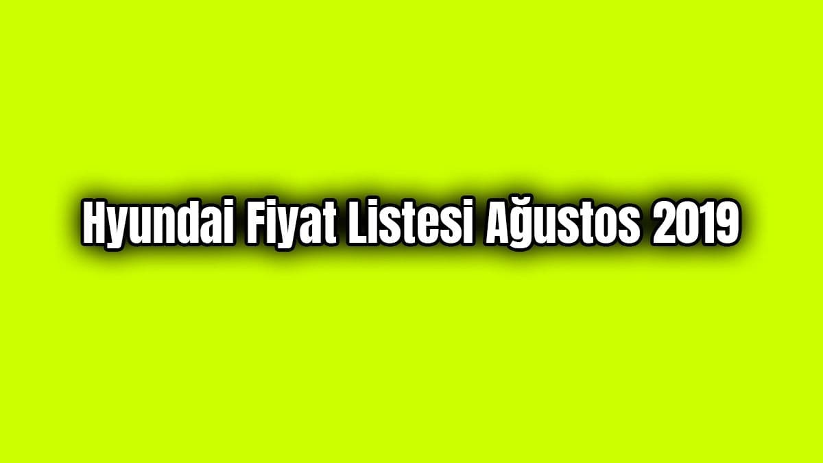 Hyundai Fiyat Listesi Ağustos 2019