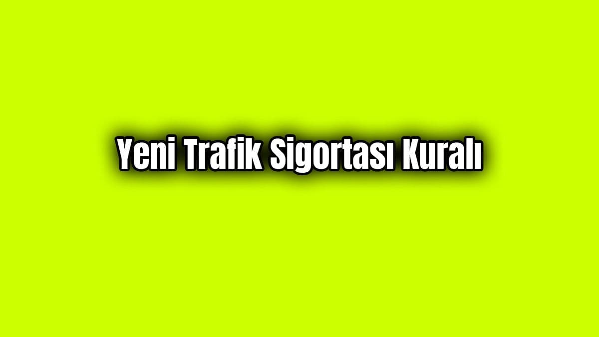 İkinci El Araba Alacaklar İçin Yeni Trafik Sigortası Kuralı