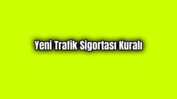 İkinci El Araba Alacaklar İçin Yeni Trafik Sigortası Kuralı