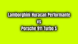 Lamborghini Huracan Performante Vs Porsche 911 Turbo S