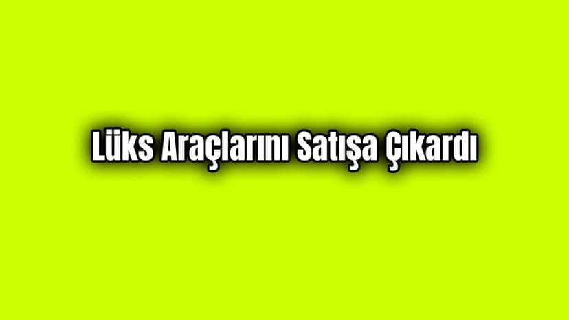 Ali Ağaoğlu Lüks Araçlarını Satışa Çıkardı