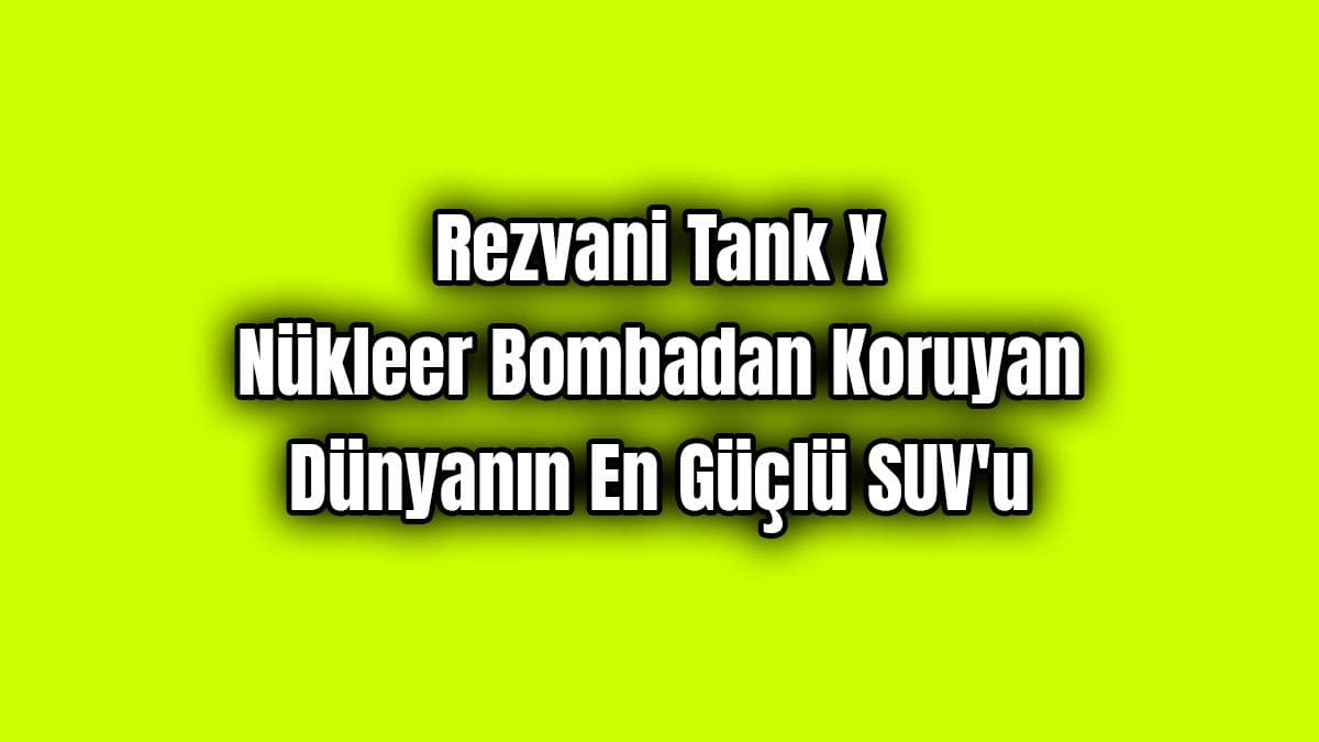 Rezvani Tank X: Nükleer Bombadan Koruyan Dünyanın En Güçlü Suv’u