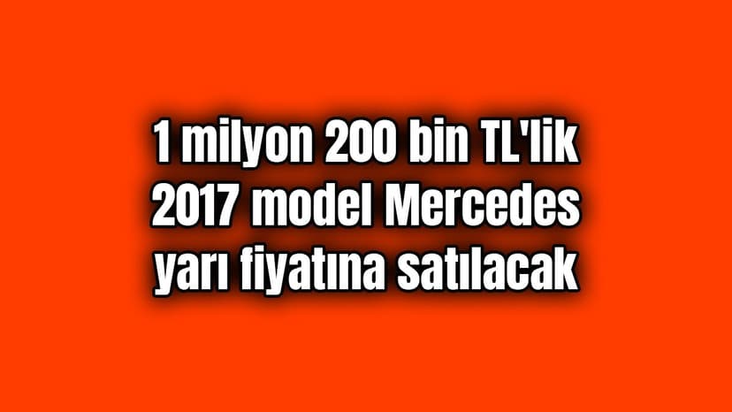 2017 Model Mercedes Yarı Fiyatına Satılacak