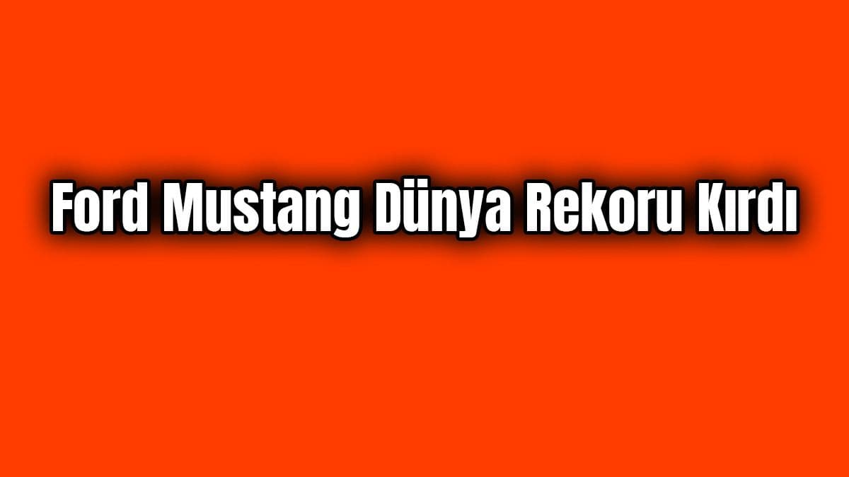 Ford Mustang Dünya Rekoru Kırdı