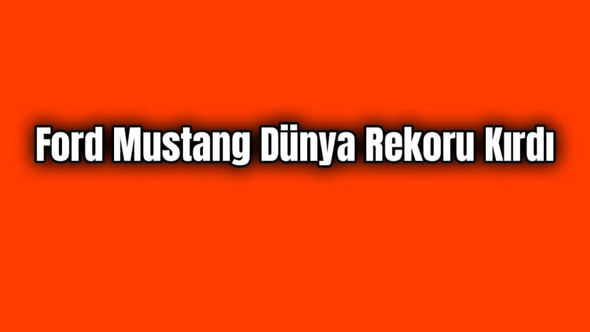 Ford Mustang Dünya Rekoru Kırdı