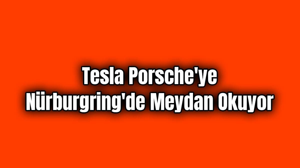Tesla Porsche’ye Nürburgring’de Meydan Okuyor