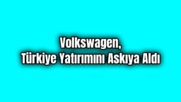 Volkswagen, Barış Pınarı Harekatı Nedeniyle Türkiye Yatırımını Durdurdu