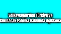 Volkswagen'den Türkiye'ye Kurulacak Fabrika Hakkında Açıklama