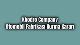Khodro Company Otomobil Fabrikası Kurma Kararı