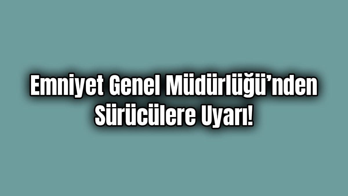 Emniyet Genel Müdürlüğü’nden Boyu 1.65’Ten Kısa Olan Sürücülere Uyarı!
