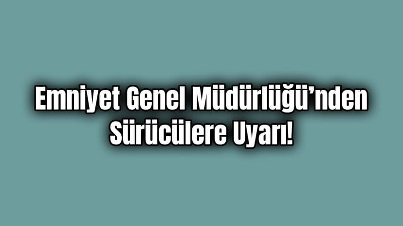 Emniyet Genel Müdürlüğü’nden Boyu 1.65'Ten Kısa Olan Sürücülere Uyarı!