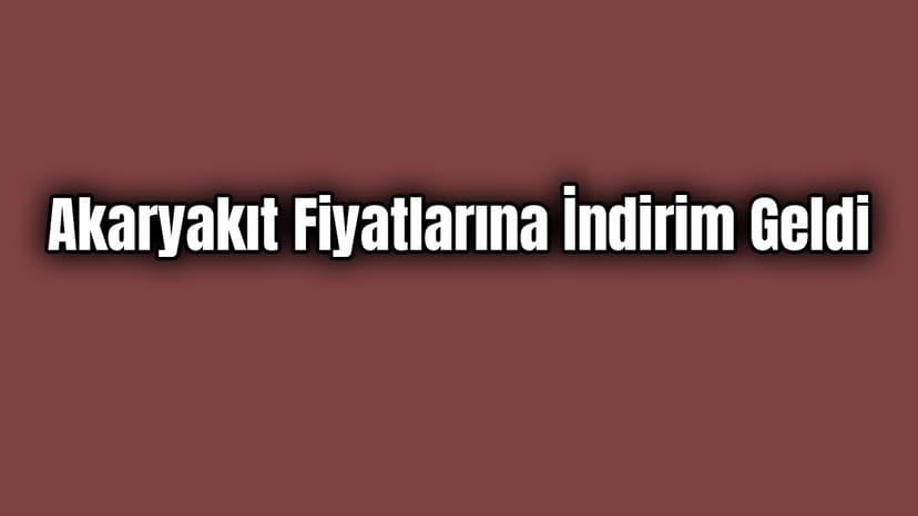 Benzin ve Motorinde İndirim