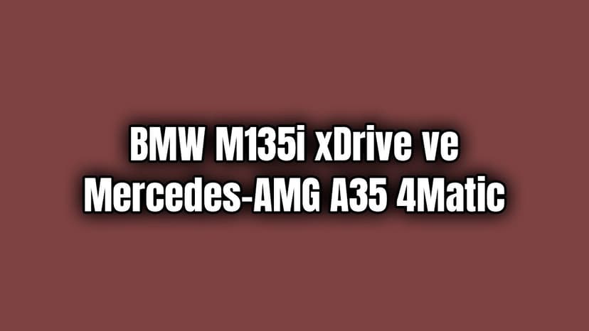 Bmw M135I Xdrive ve Mercedes-Amg A35 4Matic