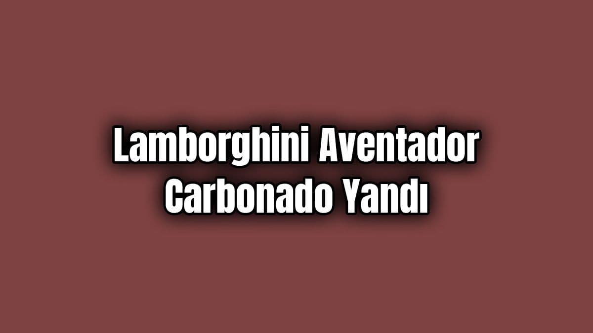 1.250 Hp Lamborghini Aventador Carbonado Tünelde Yandı
