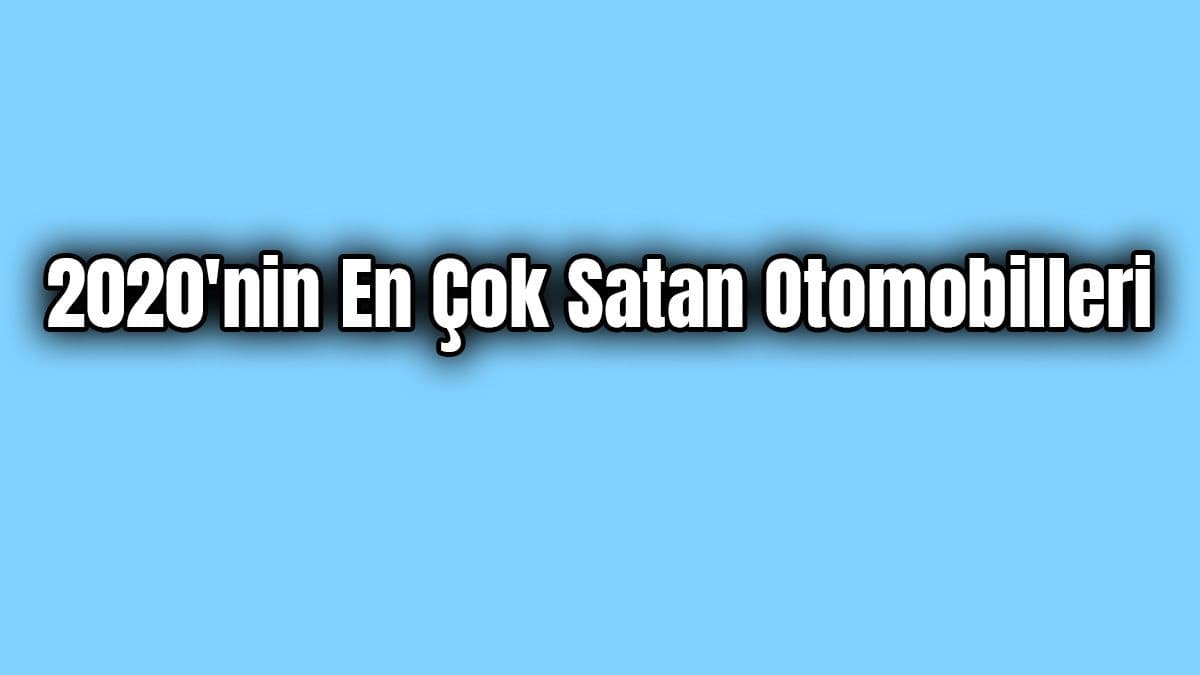 2020’Nin En Çok Satan Otomobilleri Belli Oldu