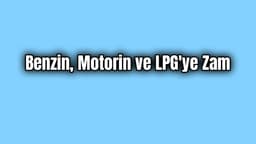 Benzin, Motorin ve Lpg’ye Zam Geldi