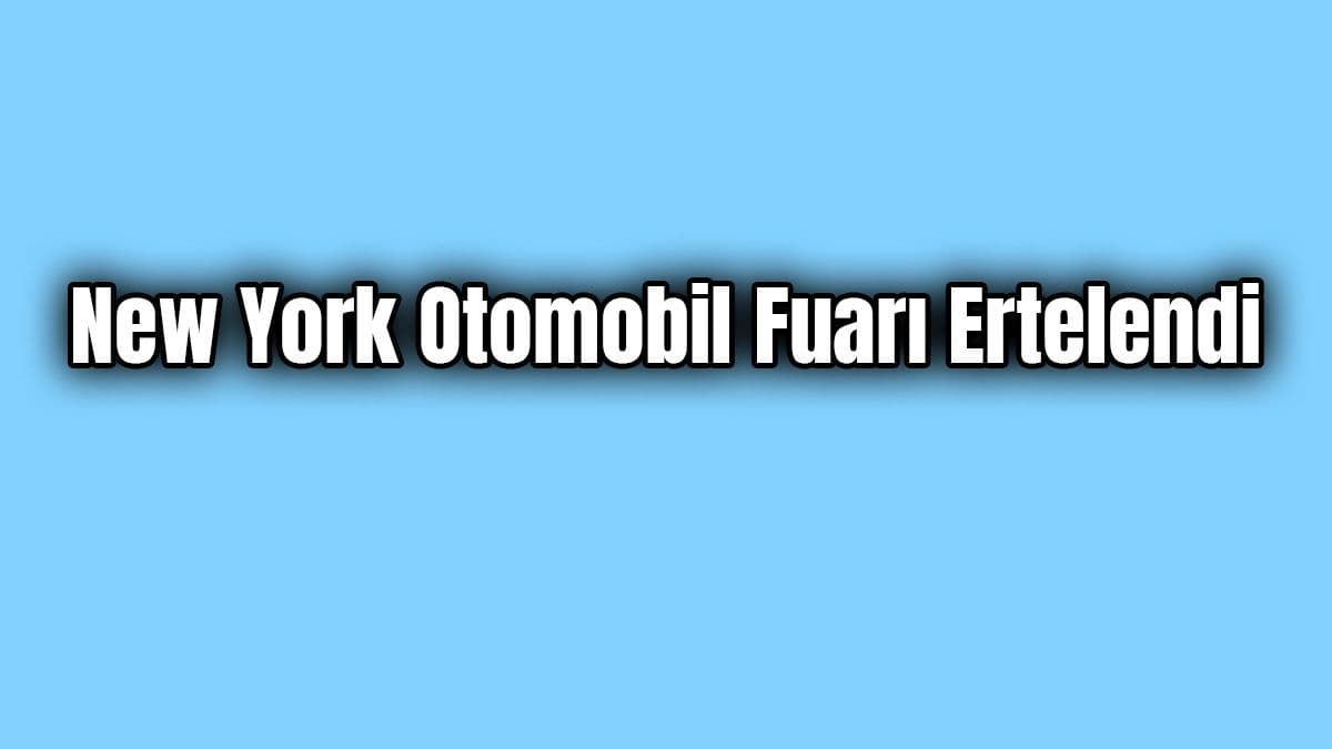 New York Otomobil Fuarı Ertelendi