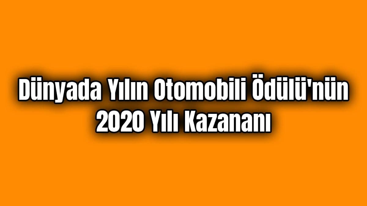 Dünyada Yılın Otomobili Ödülü’nün 2020 Yılı Kazananı