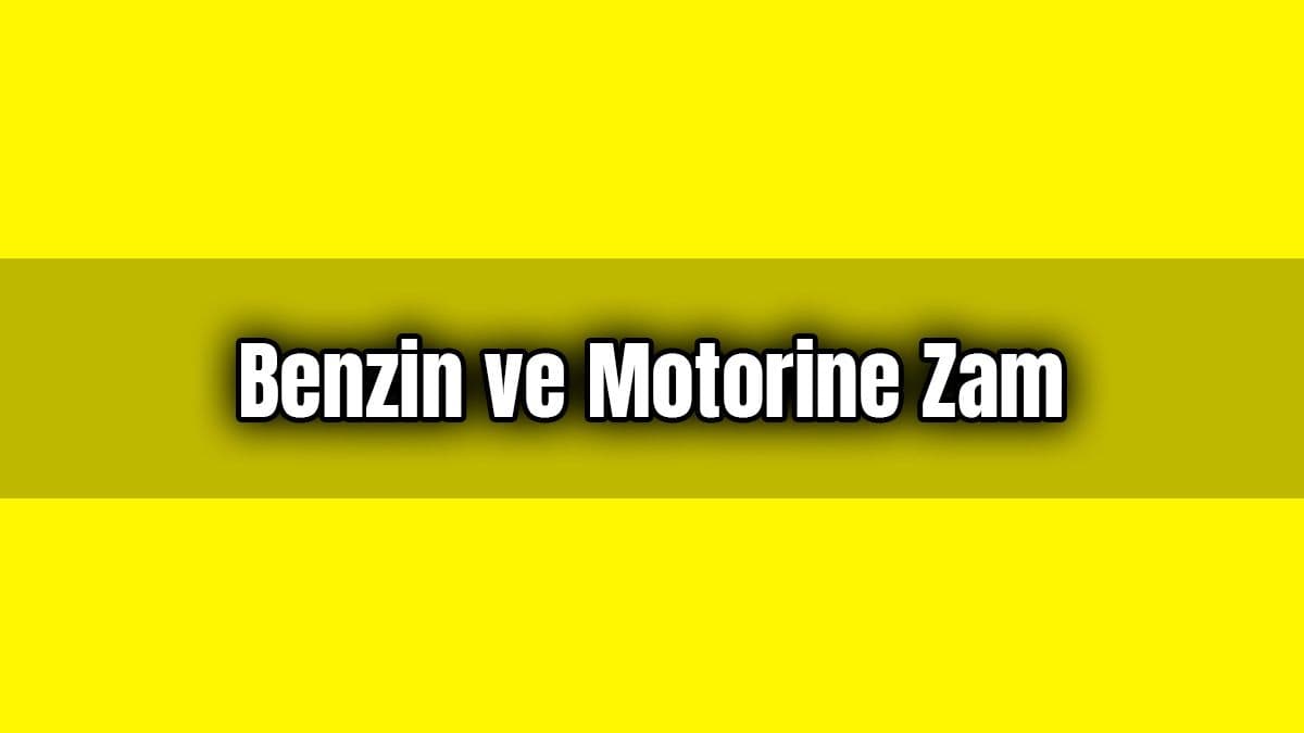 Benzin ve Motorin Fiyatlarına Zam Geliyor
