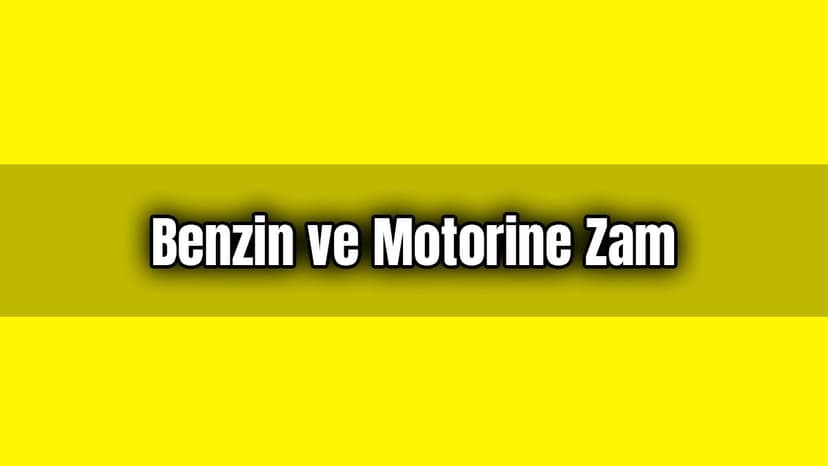 Benzin ve Motorine Zam Yapıldı