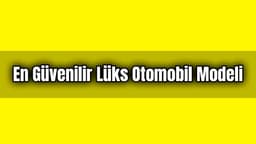 En Güvenilir Lüks Otomobil Modeli Belli Oldu