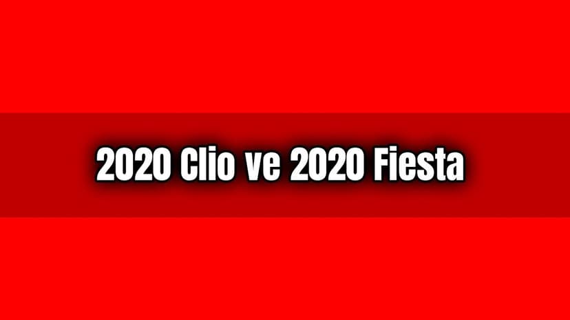 2020 Renault Clio ve 2020 Ford Fiesta Karşılaştırma