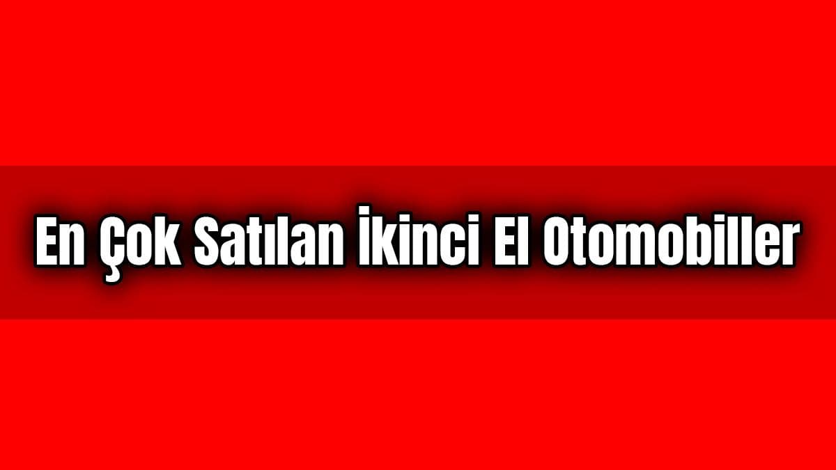 En Çok Satılan İkinci El Otomobiller