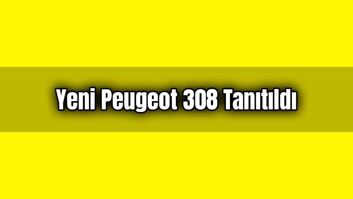 Yeni Peugeot 308 Tanıtıldı Dijital Güncelleme Yapıldı