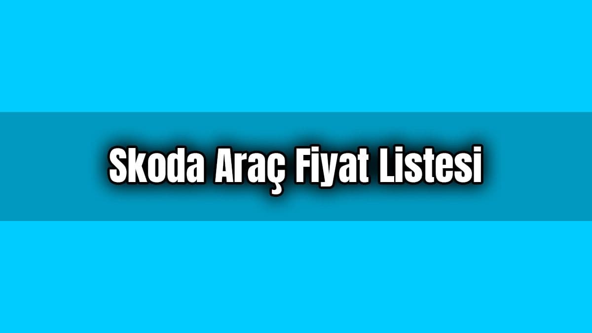Skoda Araç Fiyat Listesi