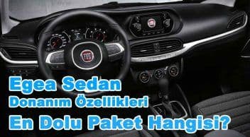 Fiat Egea Sedan Donanım Özellikleri: En Dolu Paket Hangisi?