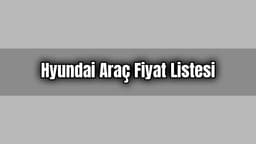 Hyundai Araç Fiyat Listesi