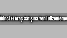 İkinci El Araç Satışına Yeni Düzenleme: 5 Bin Tl Ceza Kesilecek