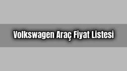 Volkswagen Araç Fiyat Listesi