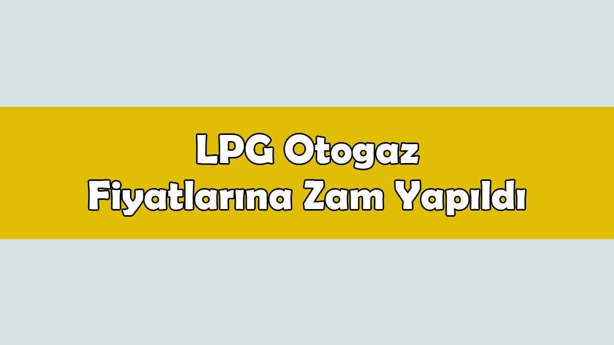 Lpg Otogaz Fiyatlarına Zam Yapıldı