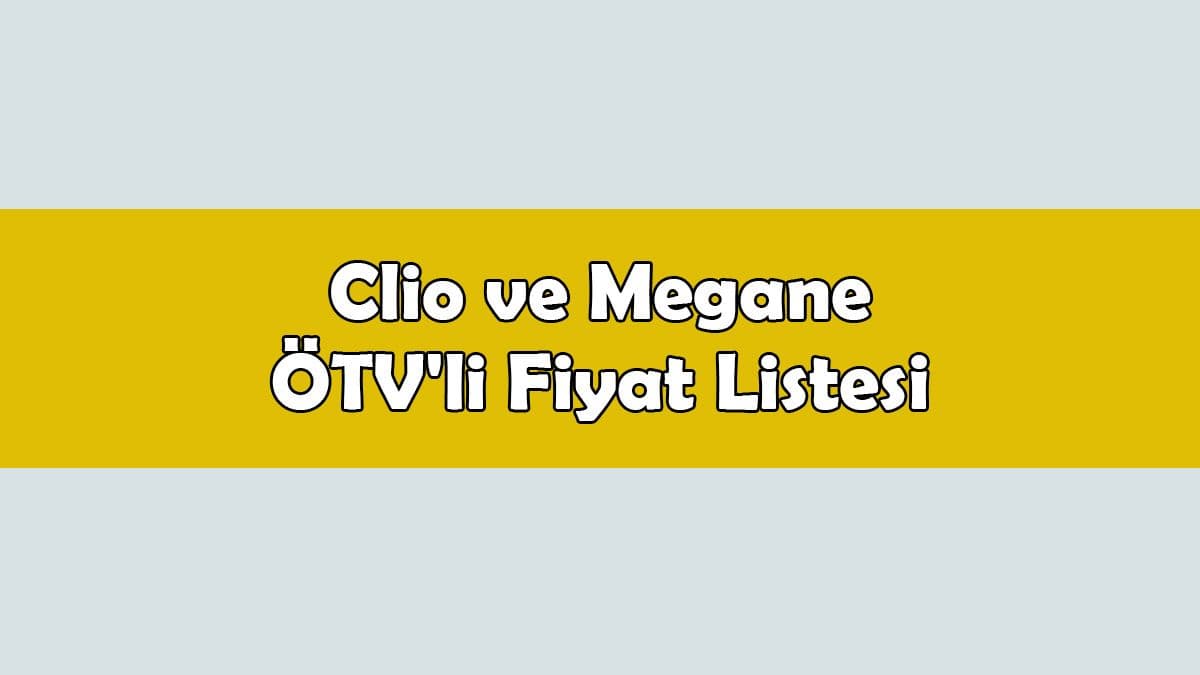 Renault Clio ve Megane Ötv’li Fiyat Listesi