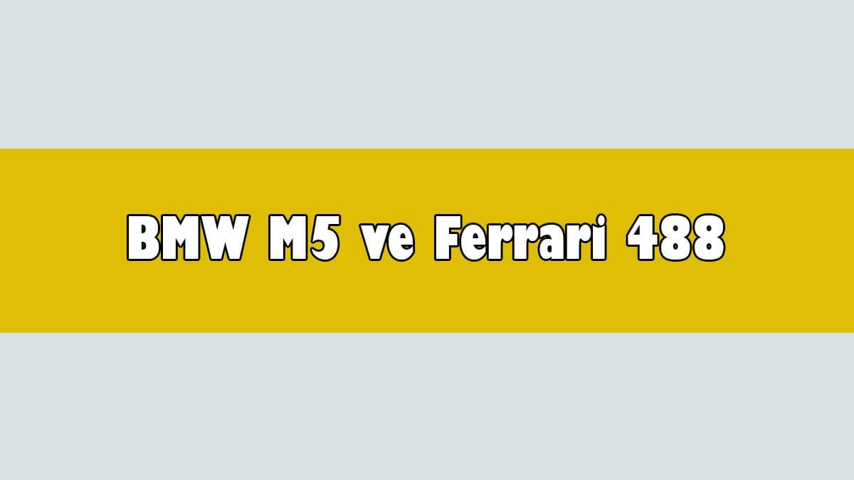 Bmw M5 ve Ferrari 488 Pista Yarışının Kazananı Kim Olur?