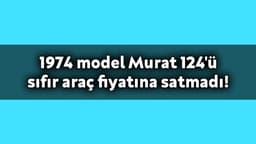 74 Model Murat 124'Ü Sıfır Araç Fiyatına Satmadı!