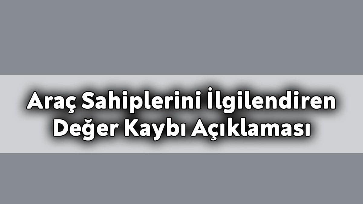Araç Sahiplerini İlgilendiren Önemli Değer Kaybı Açıklaması
