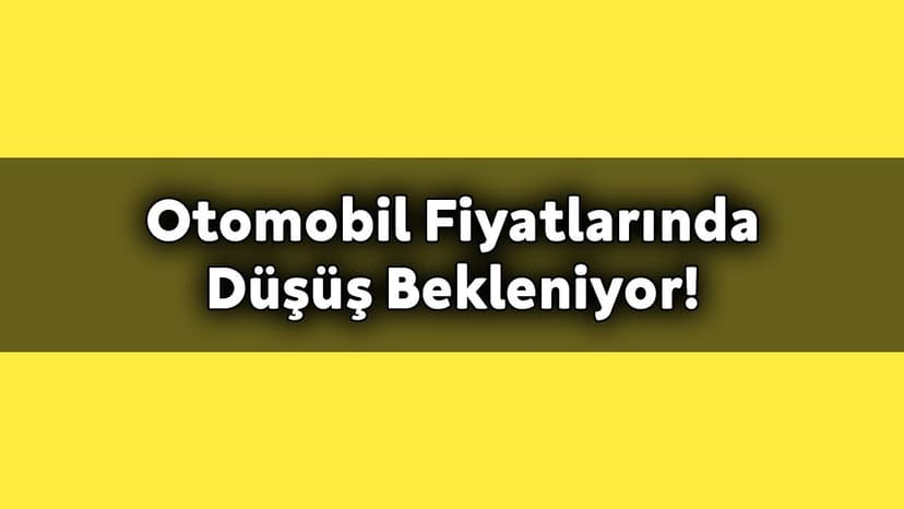 Otomobil Fiyatlarında Düşüş Bekleniyor!