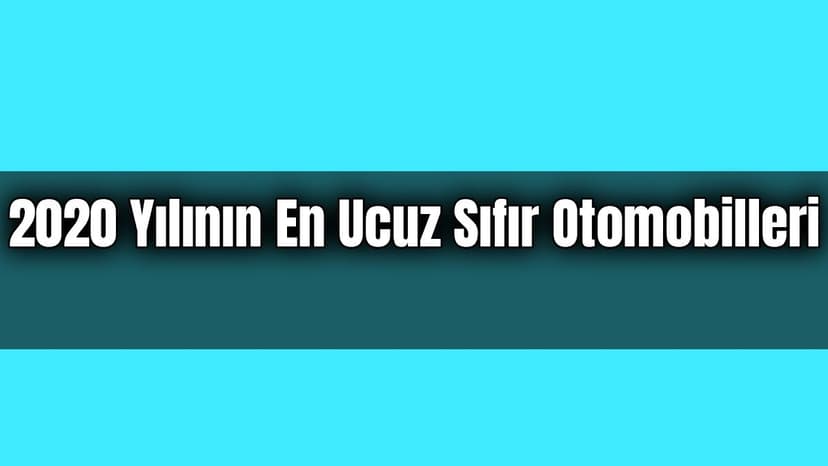 2020 Yılının En Ucuz Sıfır Otomobilleri Belli Oldu