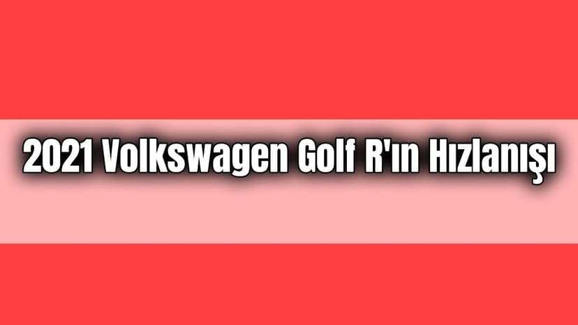2021 Volkswagen Golf R’ın Hızlanışını İzleyin!