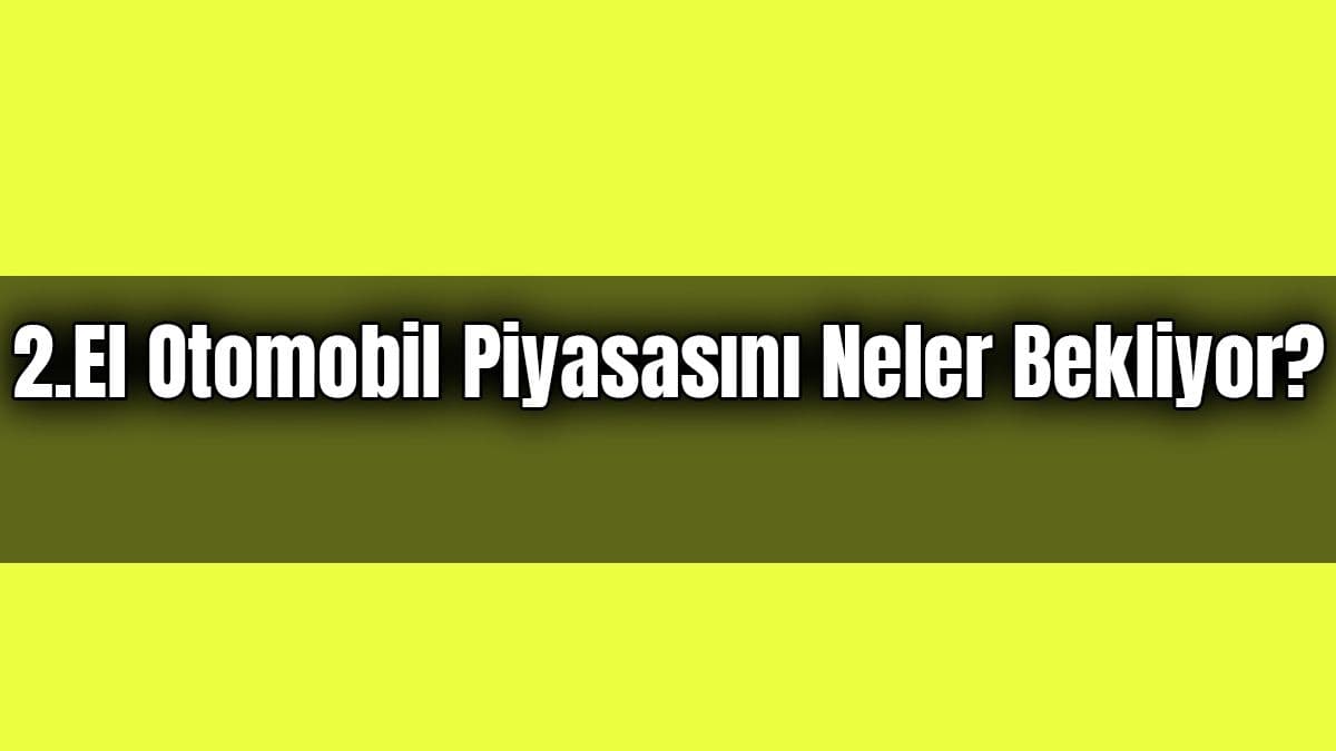 2021 Yılında 2.El Otomobil Piyasasını Neler Bekliyor?