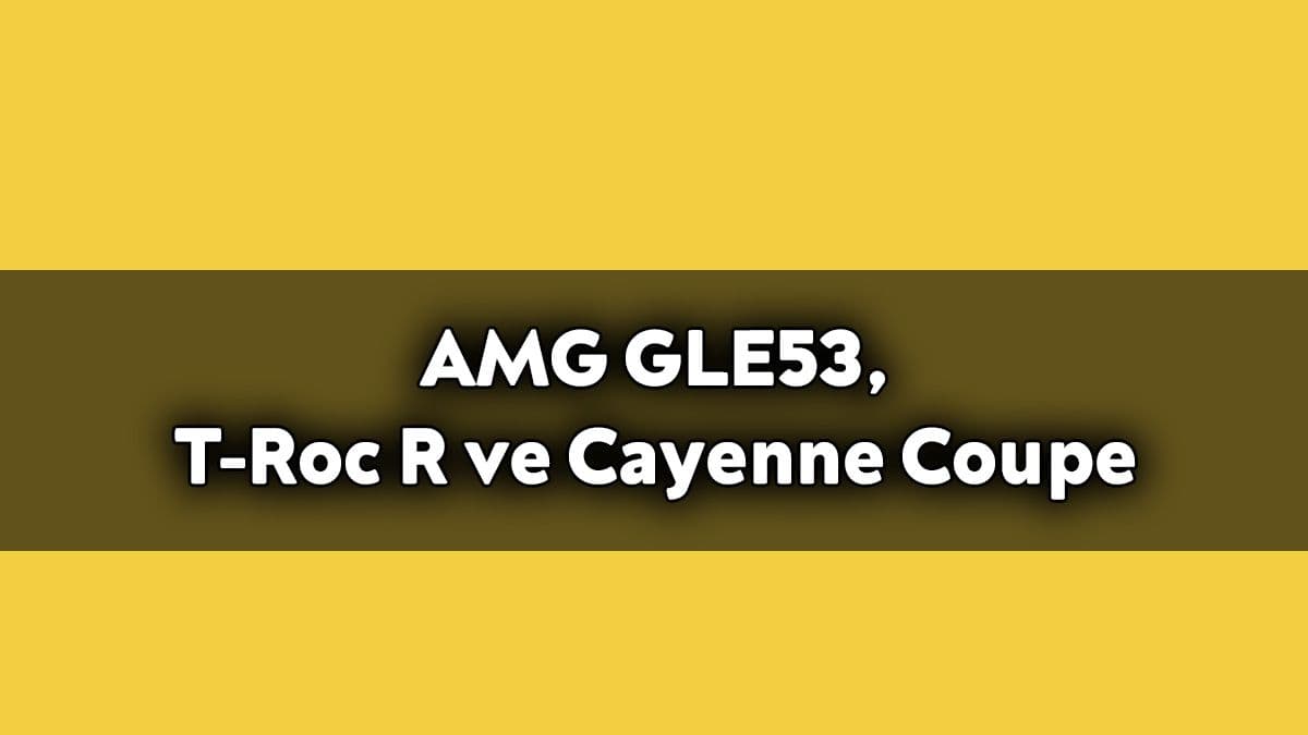 Amg Gle53, T-Roc R ve Cayenne Coupe Yarışını Kim Kazanır?