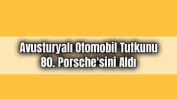 Avusturyalı Otomobil Tutkunu 80. Porsche’sini Aldı