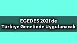 Egedes 2021'De Türkiye Genelinde Uygulanacak
