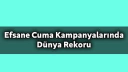 Efsane Cuma Kampanyalarında Dünya Rekoru Türkiye’den Geldi