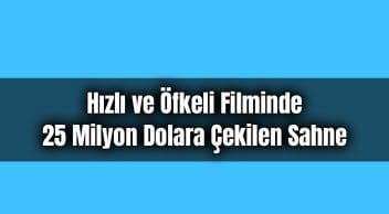 Hızlı ve Öfkeli Filminde 25 Milyon Dolara Çekilen Sahne